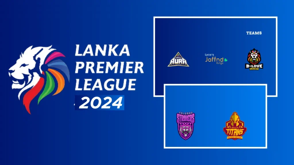 Lanka Premier League 2024 Schedule in Hindi Teams, Venues, Live Streaming & Broadcast All